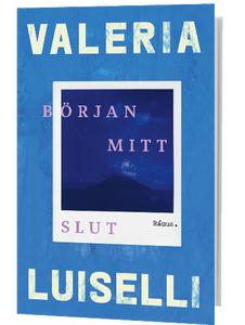 Början Mitt Slut - Valeria Luiselli