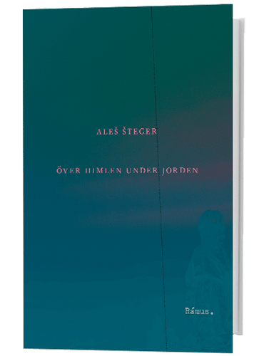 Aleš Šteger – Över himlen under jorden