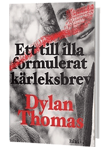 Dylan Thomas - Ett till illa formulerat kärleksbrev