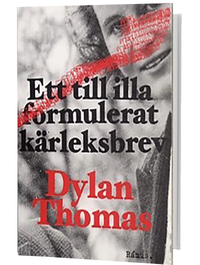 Dylan Thomas - Ett till illa formulerat kärleksbrev