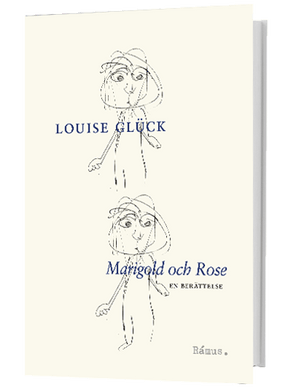 Louise Glück – Marigold och Rose